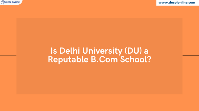 Is Delhi University (DU) a Reputable B.Com School?